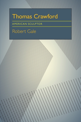 Thomas Crawford: American Sculptor - Gale, Robert