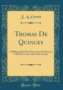 Thomas de Quincey: A Bibliography Based Upon the de Quincey Collection in the Moss Side Library (Classic Reprint)