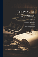 Thomas De Quincey: His Life and Writings; Volume 1
