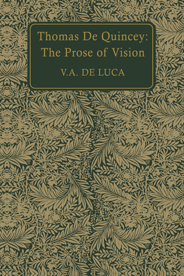 Thomas de Quincey: The Prose of Vision - De Luca, V a