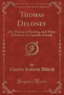 Thomas Deloney: His Thomas of Reading, and Three Ballads on the Spanish Armada (Classic Reprint)