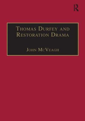 Thomas Durfey and Restoration Drama: The Work of a Forgotten Writer - McVeagh, John