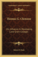 Thomas G. Clemson: His Influence in Developing Land Grant Colleges