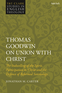 Thomas Goodwin on Union with Christ: The Indwelling of the Spirit, Participation in Christ,