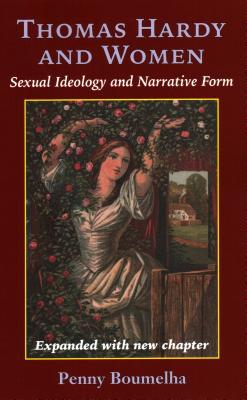 Thomas Hardy and Women: Sexual Ideology and Narrative Form - Boumelha, Penny Jury Chair of English L
