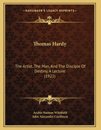 Thomas Hardy: The Artist, the Man, and the Disciple of Destiny, a Lecture (1921)