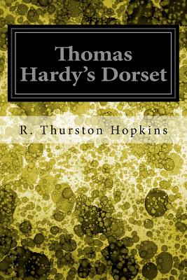 Thomas Hardy's Dorset - Hopkins, R Thurston