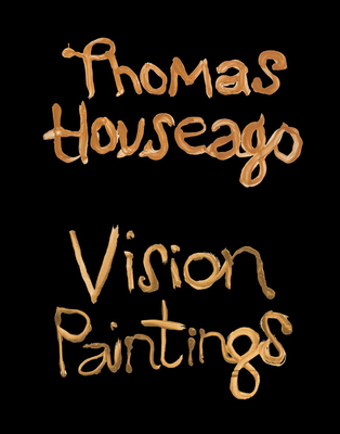 Thomas Houseago: Vision Paintings - Houseago, Thomas, and Cave, Nick (Text by)