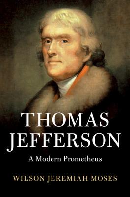 Thomas Jefferson: A Modern Prometheus - Moses, Wilson Jeremiah