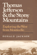 Thomas Jefferson and the Stony Mountains: Exploring the West from Monticello - Jackson, Donald Dean