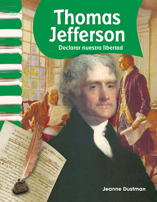 Thomas Jefferson: Declarar Nuestra Libertad - Dustman, Jeanne Cummings