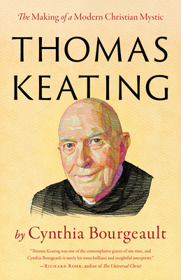 Thomas Keating: The Making of a Modern Christian Mystic - Bourgeault, Cynthia