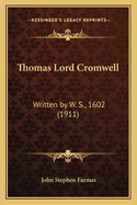 Thomas Lord Cromwell: Written by W. S., 1602 (1911)