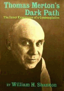 Thomas Merton's Dark Path: The Inner Experience of a Contemplative - Shannon, William H