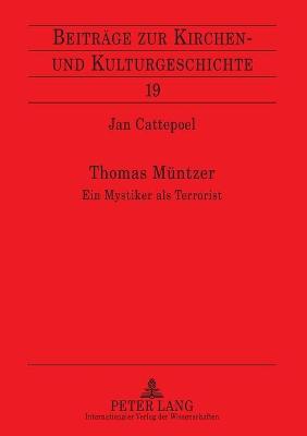 Thomas Muentzer: Ein Mystiker ALS Terrorist - Weber, Christoph, and Cattepoel, Jan
