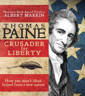 Thomas Paine: Crusader for Liberty: How One Man's Ideas Helped Form a New Nation - Marrin, Albert