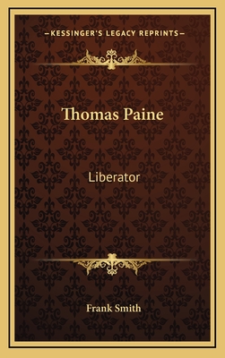 Thomas Paine: Liberator - Smith, Frank