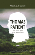 Thomas Patient: The Father of the Irish Baptist Church