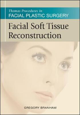 Thomas Procedures in Facial Plastic Surgery: Facial Soft Tissue Reconstruction - Branham, Gregory H.