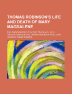 Thomas Robinson's Life and Death of Mary Magdalene; Ein Legendengedicht in Zwei Teilen (A.D. 1621).