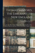 Thomas Sanford, the Emigrant to New England; Ancestry, Life, and Descendants, 1632-4. Sketches of Four Other Pioneer Sanfords and Some of Their Descendants Volume 1, pt.1