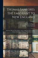 Thomas Sanford, the Emigrant to New England; Ancestry, Life, and Descendants, 1632-4. Sketches of Four Other Pioneer Sanfords and Some of Their Descendants; Volume 1