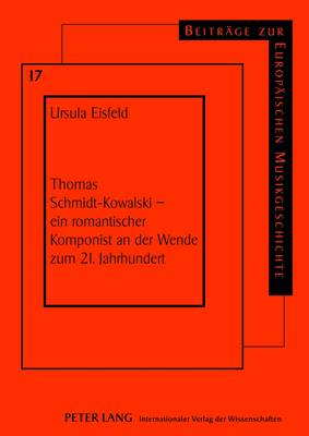 Thomas Schmidt-Kowalski - Ein Romantischer Komponist an Der Wende Zum 21. Jahrhundert - Kreft, Ekkehard (Editor), and Eisfeld, Ursula