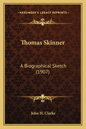 Thomas Skinner: A Biographical Sketch (1907)
