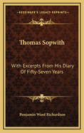 Thomas Sopwith: With Excerpts from His Diary of Fifty-Seven Years