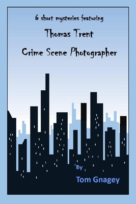 Thomas Trent: crime scene photographer - Gnagey, Tom