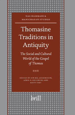 Thomasine Traditions in Antiquity: The Social and Cultural World of the Gospel of Thomas - Asgeirsson, Jon Ma (Editor), and Deconick, April (Editor), and Uro, Risto (Editor)