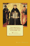 Thomistic Philosophy - Volume III: Moral Philosophy