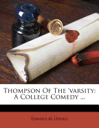 Thompson of the 'Varsity: A College Comedy ...