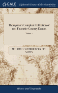 Thompson's Compleat Collection of 200 Favourite Country Dances: Perform'd at Court, Bath, Tunbridge & all Public Assemblies With Proper Figures or Directions to Each Tune, set for the Violin, German-flute, of 1; Volume 1