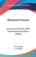 Thomson's Seasons: Autumn And Winter, With Introduction And Notes (1886)