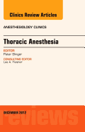 Thoracic Anesthesia, an Issue of Anesthesiology Clinics: Volume 30-4