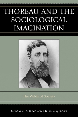 Thoreau and the Sociological Imagination: The Wilds of Society - Bingham, Shawn Chandler