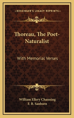 Thoreau, The Poet-Naturalist: With Memorial Verses - Channing, William Ellery, Dr., and Sanborn, F B (Editor)