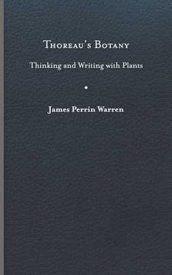 Thoreau's Botany: Thinking and Writing with Plants - Warren, James Perrin