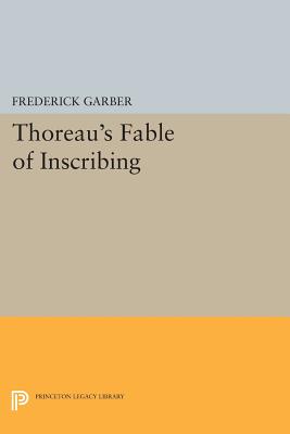 Thoreau's Fable of Inscribing - Garber, Frederick