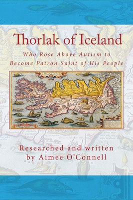 Thorlak of Iceland: Who Rose Above Autism to Become Patron Saint of His People - Eyjolfsdottir, Sigurbjorg (Illustrator), and Wilhelmsson, John C (Foreword by), and O'Connell, Aimee