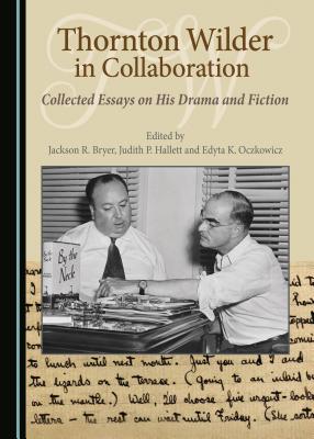 Thornton Wilder in Collaboration: Collected Essays on His Drama and Fiction - Bryer, Jackson R. (Editor), and Hallett, Judith P. (Editor), and Oczkowicz, Edyta K. (Editor)