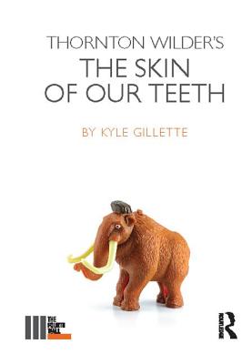 Thornton Wilder's The Skin of our Teeth - Gillette, Kyle