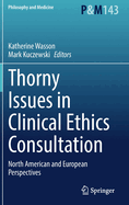 Thorny Issues in Clinical Ethics Consultation: North American and European Perspectives
