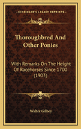 Thoroughbred and Other Ponies: With Remarks on the Height of Racehorses Since 1700 (1903)