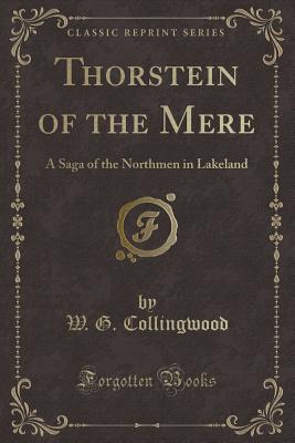 Thorstein of the Mere: A Saga of the Northmen in Lakeland (Classic Reprint) - Collingwood, W G