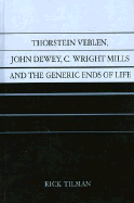 Thorstein Veblen, John Dewey, C. Wright Mills and the Generic Ends of Life