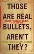 Those Are Real Bullets, Aren't They?: Bloody Sunday, Derry, 30 January 1972