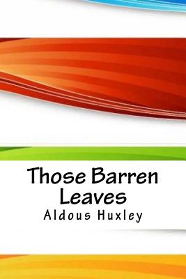Those Barren Leaves - Huxley, Aldous