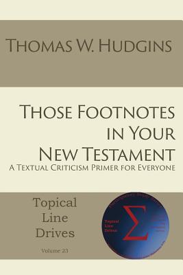 Those Footnotes in Your New Testament: A Textual Criticism Primer for Everyone - Hudgins, Thomas W